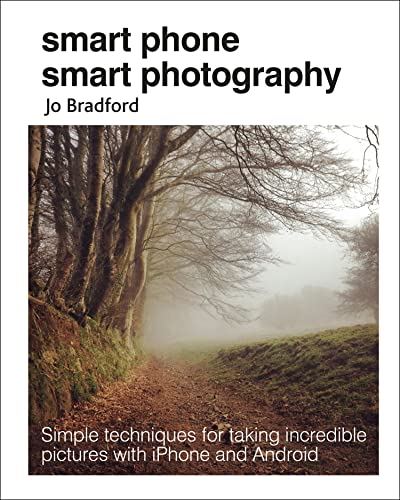 Smart Phone Smart Photography: Simple techniques for taking incredible pictures with iPhone and Android book cover