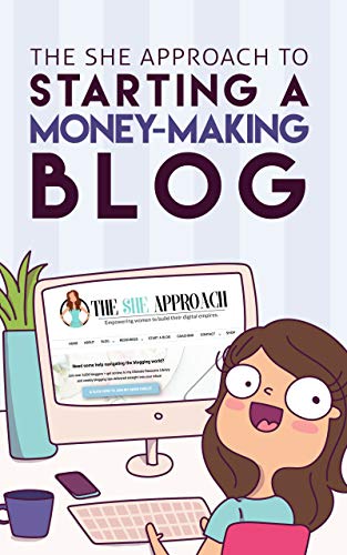 The She Approach To Starting A Money-Making Blog: The Ultimate Guide To Starting A Profitable Blog book cover