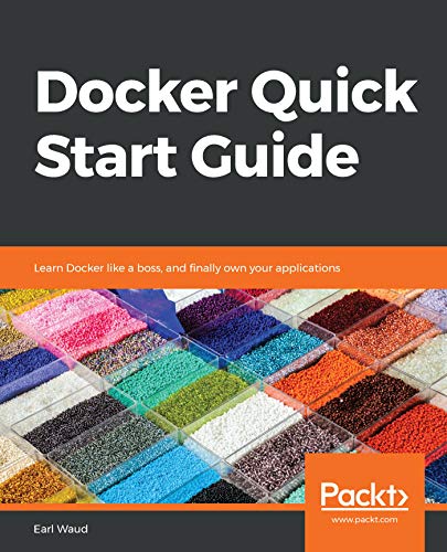 Docker Quick Start Guide: Learn Docker like a boss, and finally own your applications book cover