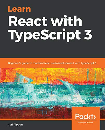 Learn React with TypeScript 3: Beginner's guide to modern React web development with TypeScript 3 book cover