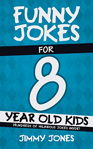 Funny Jokes For 8 Year Old Kids: Hundreds of really funny, hilarious Jokes, Riddles, Tongue Twisters and Knock Knock Jokes for 8 year old kids! (Funny Jokes Series All Ages 5-12!) book cover