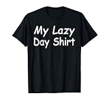 My Lazy Day Shirt -- T-shirt That Says My Lazy Day Shirt T-Shirt