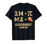 Pi 3 14 Pie Coincidence I Think Not Math Pun T Shirt