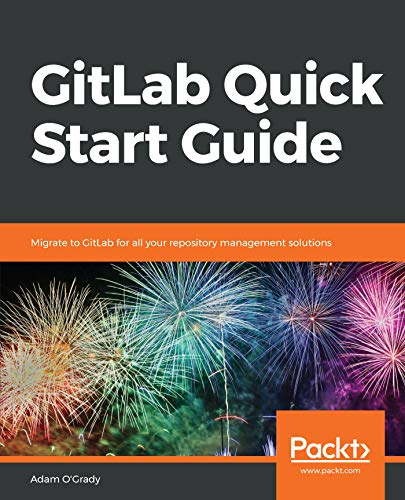 GitLab Quick Start Guide: Migrate to GitLab for all your repository management solutions book cover