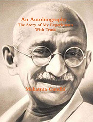 The Story of My Experiments with Truth: Mahatma Gandhi's Autobiography with a Foreword by the Gandhi Research Foundation book cover