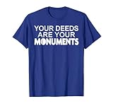 Your Deeds Are Your Monuments T Shirt Choose Kind Precept T