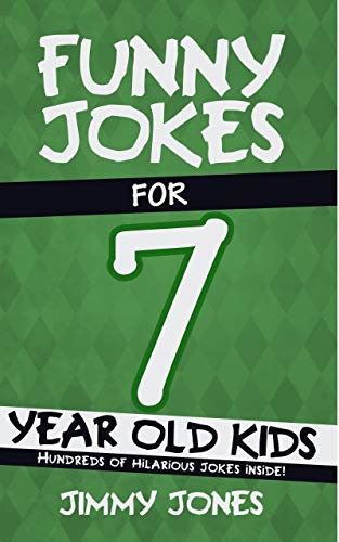 Funny Jokes For 7 Year Old Kids: Hundreds of really funny, hilarious Jokes, Riddles, Tongue Twisters and Knock Knock Jokes for 7 year old kids! (Funny Jokes Series All Ages 5-12!) book cover