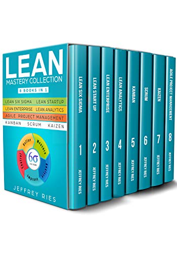 Lean Mastery Collection: 8 Books in 1 - Lean Six Sigma, Lean Startup, Lean Enterprise, Lean Analytics, Agile Project Management, Kanban, Scrum, Kaizen ... for Scrum, Kanban, Sprint, DSDM XP & Crystal) book cover
