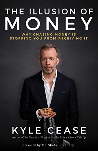 The Illusion of Money: Why Chasing Money Is Stopping You from Receiving It book cover