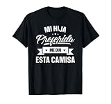 My Favorite Daughter Gave Me This Shirt Spanish Fathers Day