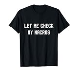 Let Me Check My Macros T Shirt T Shirt