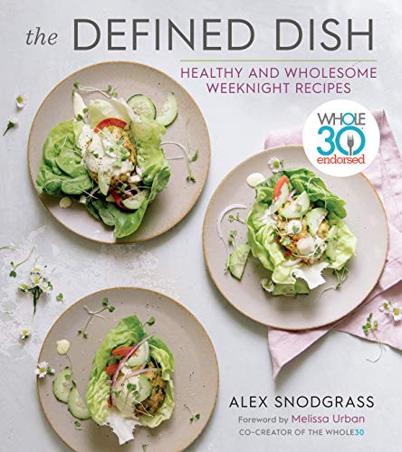 The Defined Dish: Whole30 Endorsed, Healthy and Wholesome Weeknight Recipes book cover