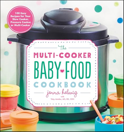The Multi-Cooker Baby Food Cookbook: 100 Easy Recipes for Your Slow Cooker, Pressure Cooker, or Multi-Cooker book cover