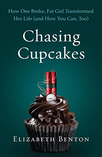 Chasing Cupcakes: How One Broke, Fat Girl Transformed Her Life (and How You Can, Too) book cover