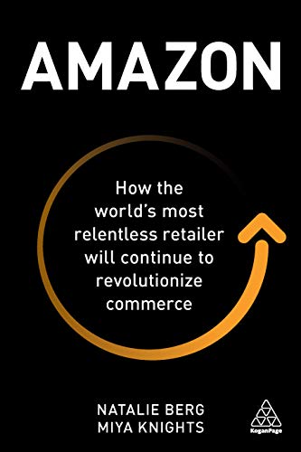 Amazon: How the World's Most Relentless Retailer Will Continue to Revolutionize Commerce book cover