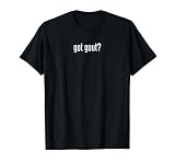Funny Got Gout Podiatry Medicine Podiatrist Doctor T-Shirt T-Shirt