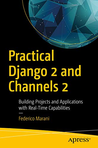 Practical Django 2 and Channels 2: Building Projects and Applications with Real-Time Capabilities book cover