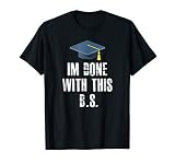 I'm Done With This B.S. - Funny Graduation Tshirt