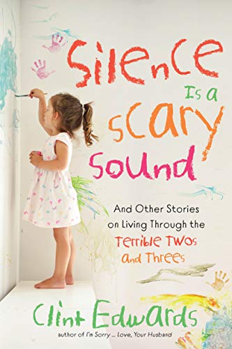 Silence is a Scary Sound: And Other Stories on Living Through the Terrible Twos and Threes book cover