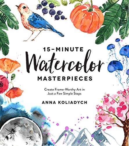 15-Minute Watercolor Masterpieces: Create Frame-Worthy Art in Just a Few Simple Steps book cover