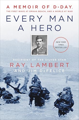 Every Man a Hero: A Memoir of D-Day, the First Wave at Omaha Beach, and a World at War book cover