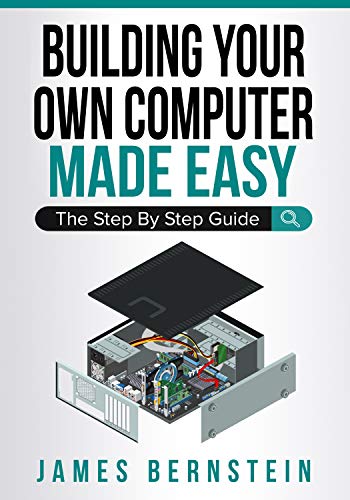 Building Your Own Computer Made Easy: The Step By Step Guide (Computers Made Easy) book cover