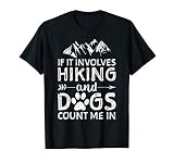 If It Involves Hiking And Dogs Count Me In T-Shirt Hiker T-Shirt