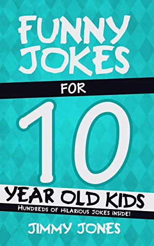Funny Jokes For 10 Year Old Kids: Hundreds of really funny, hilarious Jokes, Riddles, Tongue Twisters and Knock Knock Jokes for 10 year old kids! book cover