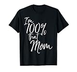 I'm 100% That Mom Shirt Funny Cute Mother Tee T-Shirt