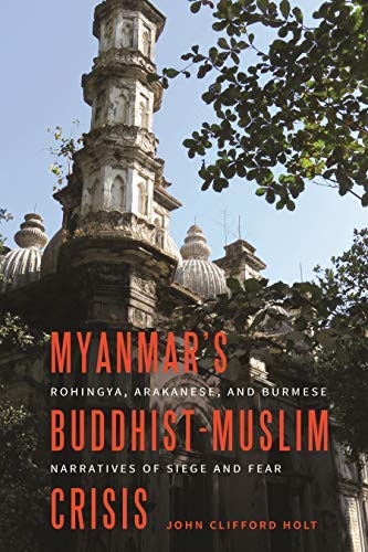 Myanmar's Buddhist-Muslim Crisis: Rohingya, Arakanese, and Burmese Narratives of Siege and Fear book cover