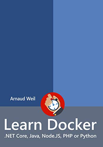 Learn Kubernetes & Docker - .NET Core, Java, Node.JS, PHP or Python: Be ready to create and run your containerized and orchestrated application next week. (Learn Collection) book cover
