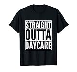 Straight Outta Daycare funny shirt T-Shirt