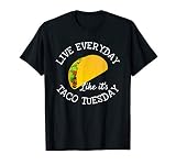 Live Everyday Like It's Tuesday Taco Lover Funny T-Shirt T-Shirt