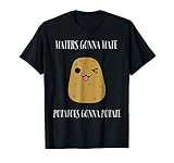 Haters Gonna Hate Potatoes Gonna Potate