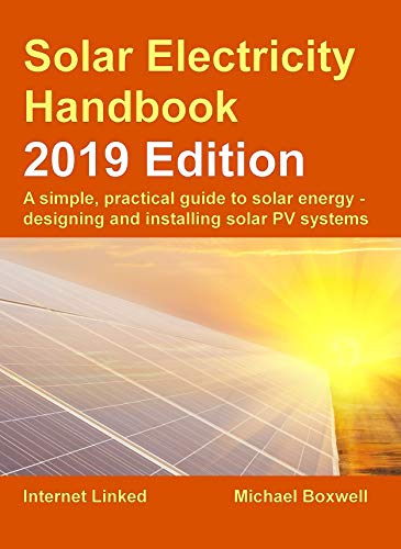 Solar Electricity Handbook – 2019 Edition: A simple, practical guide to solar energy – designing and installing solar photovoltaic systems. book cover