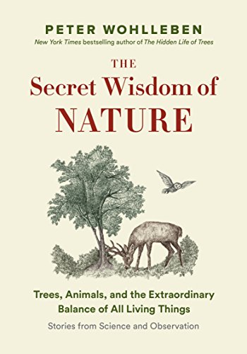 The Secret Wisdom of Nature: Trees, Animals, and the Extraordinary Balance of All Living Things ― Stories from Science and Observation book cover