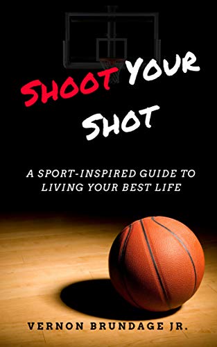 Shoot Your Shot: A Sport-Inspired Guide To Living Your Best Life book cover