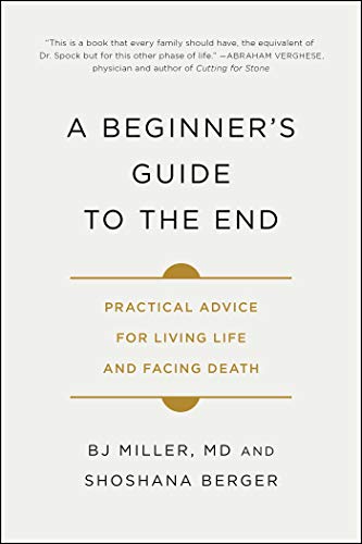 A Beginner's Guide to the End: Practical Advice for Living Life and Facing Death book cover