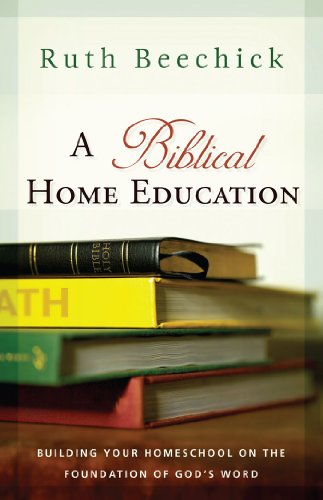 A Biblical Home Education: Building Your Homeschool on the Foundation of God's Word book cover
