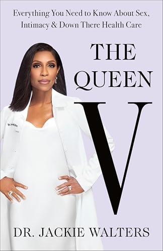 The Queen V: What No One Ever Tells You (but Everyone Needs to Know) About Intimacy, Sex, and Down-There Health Care book cover