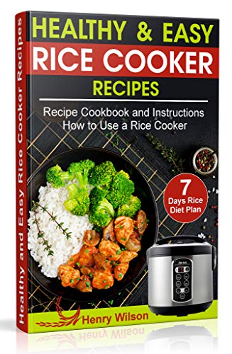 Healthy and Easy Rice Cooker Recipes: Best Whole Food Rice Cooker Recipe Cookbook and Instructions How to Use a Rice Cooker (+ Weight Loss Rice Recipe, 7 days Rice Diet Plan) book cover