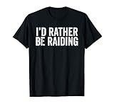 I'd Rather Be Raiding Gaming T-Shirt