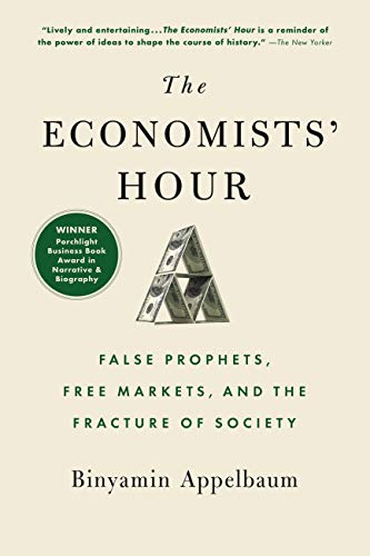 The Economists' Hour: False Prophets, Free Markets, and the Fracture of Society book cover