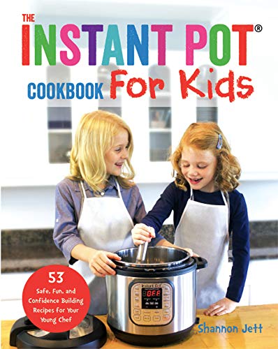 The Instant Pot Cookbook for Kids: 53 Safe, Fun, and Confidence Building Recipes for Your Young Chef book cover