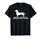 I Bet My Weiner is Longer Than Yours Shirt. Weiner Dog Shirt T-Shirt