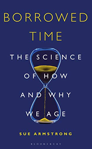 Borrowed Time: The Science of How and Why We Age (Bloomsbury Sigma) book cover
