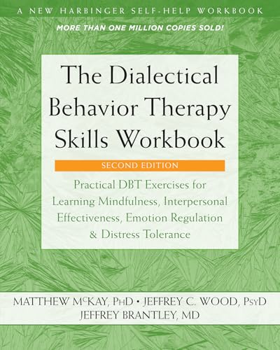 The Dialectical Behavior Therapy Skills Workbook: Practical DBT Exercises for Learning Mindfulness, Interpersonal Effectiveness, Emotion Regulation, and Distress Tolerance book cover
