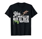 Yes I Really Do Need All These Reptiles Snake Lizard Gecko T