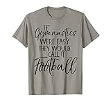 If Gymnastics Were Easy They Would Call It Football Shirt