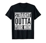 Straight Outta your Mom funny Parody Shirt T-Shirt